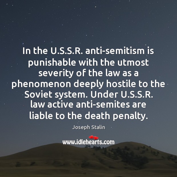 In the U.S.S.R. anti-semitism is punishable with the utmost Joseph Stalin Picture Quote