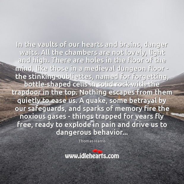 In the vaults of our hearts and brains, danger waits. All the Thomas Harris Picture Quote