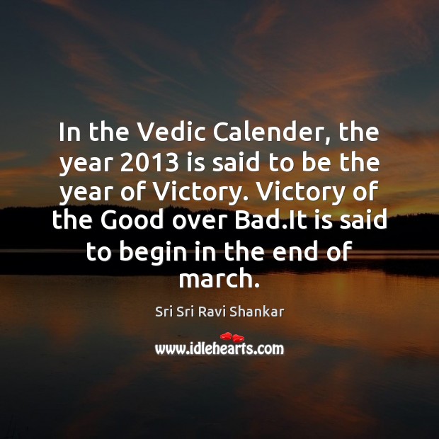 In the Vedic Calender, the year 2013 is said to be the year Sri Sri Ravi Shankar Picture Quote
