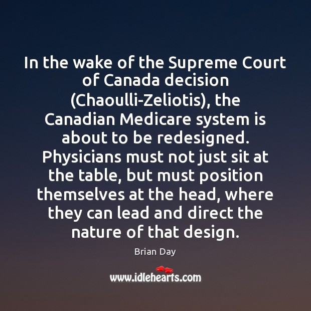 In the wake of the Supreme Court of Canada decision (Chaoulli-Zeliotis), the Brian Day Picture Quote