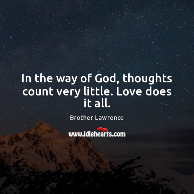 In the way of God, thoughts count very little. Love does it all. Image