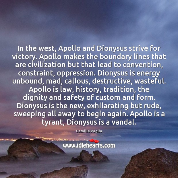 In the west, Apollo and Dionysus strive for victory. Apollo makes the Camille Paglia Picture Quote