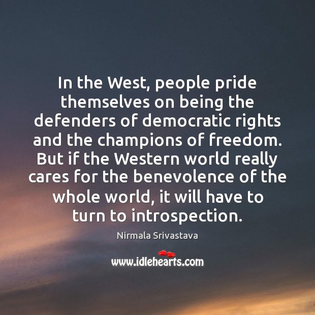 In the West, people pride themselves on being the defenders of democratic Nirmala Srivastava Picture Quote