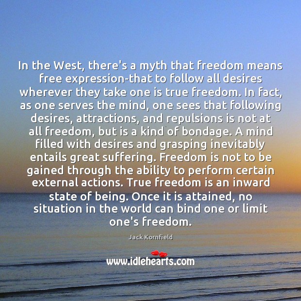 In the West, there’s a myth that freedom means free expression-that to Jack Kornfield Picture Quote