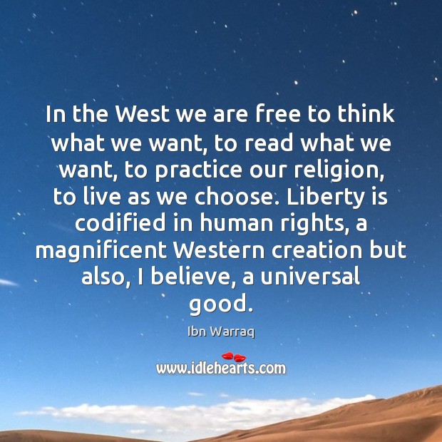 In the West we are free to think what we want, to Ibn Warraq Picture Quote