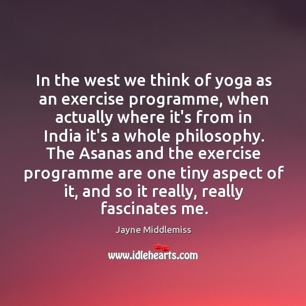 In the west we think of yoga as an exercise programme, when Jayne Middlemiss Picture Quote