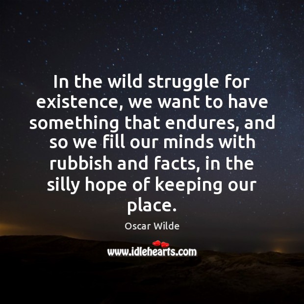 In the wild struggle for existence, we want to have something that Oscar Wilde Picture Quote