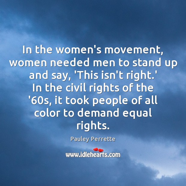 In the women’s movement, women needed men to stand up and say, Pauley Perrette Picture Quote