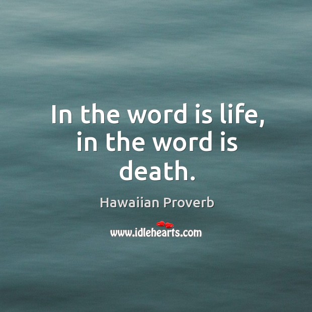 In the word is life, in the word is death. Hawaiian Proverbs Image
