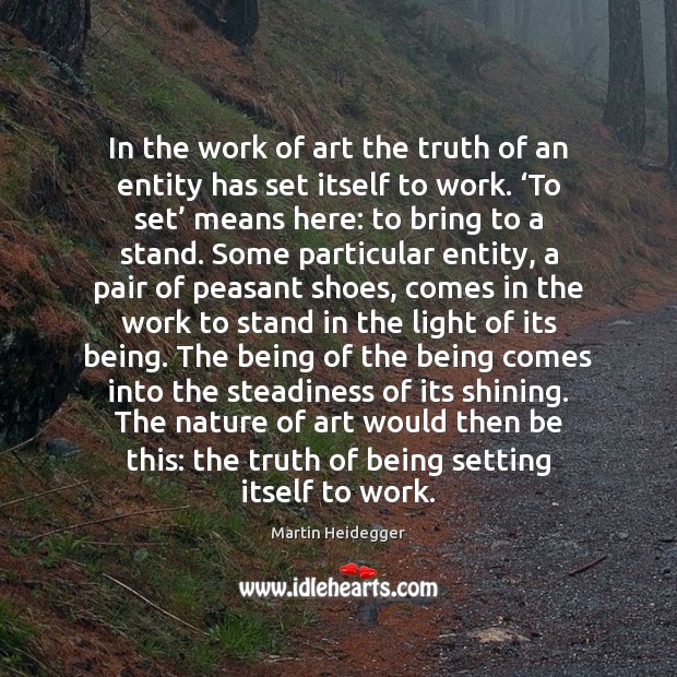 In the work of art the truth of an entity has set Martin Heidegger Picture Quote