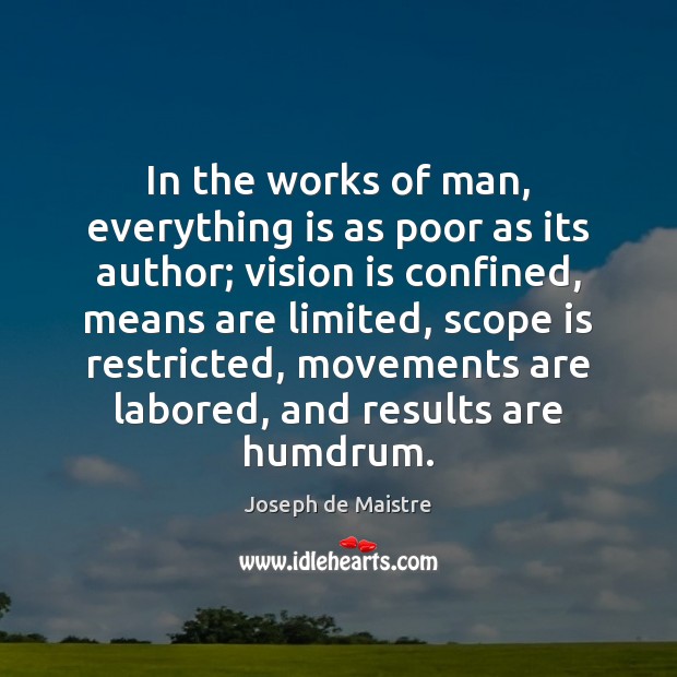 In the works of man, everything is as poor as its author; Image