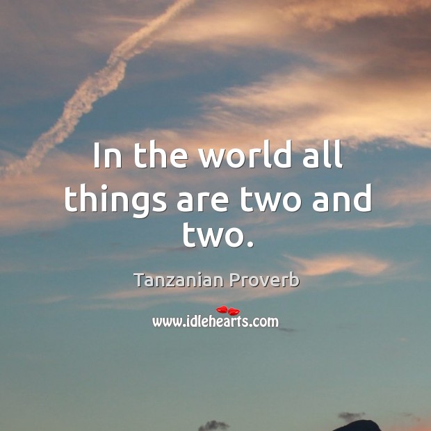 In the world all things are two and two. Tanzanian Proverbs Image