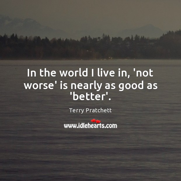 In the world I live in, ‘not worse’ is nearly as good as ‘better’. Image
