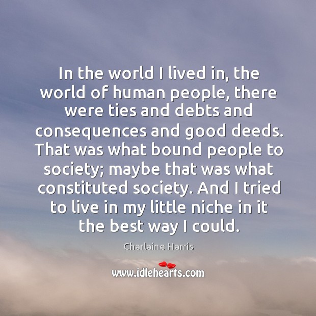 In the world I lived in, the world of human people, there Charlaine Harris Picture Quote