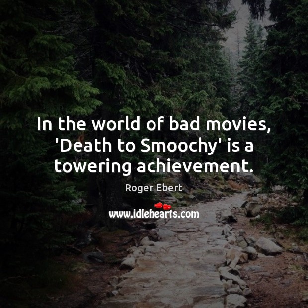 In the world of bad movies, ‘Death to Smoochy’ is a towering achievement. Roger Ebert Picture Quote