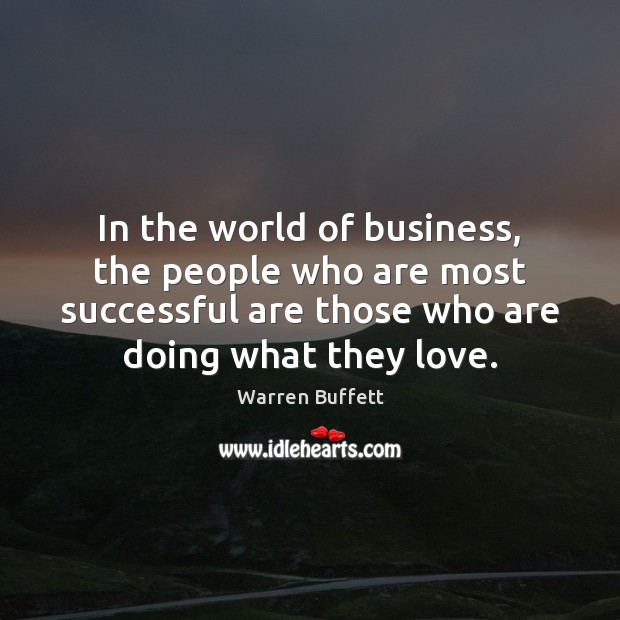 In the world of business, the people who are most successful are 