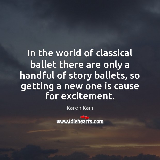 In the world of classical ballet there are only a handful of Karen Kain Picture Quote
