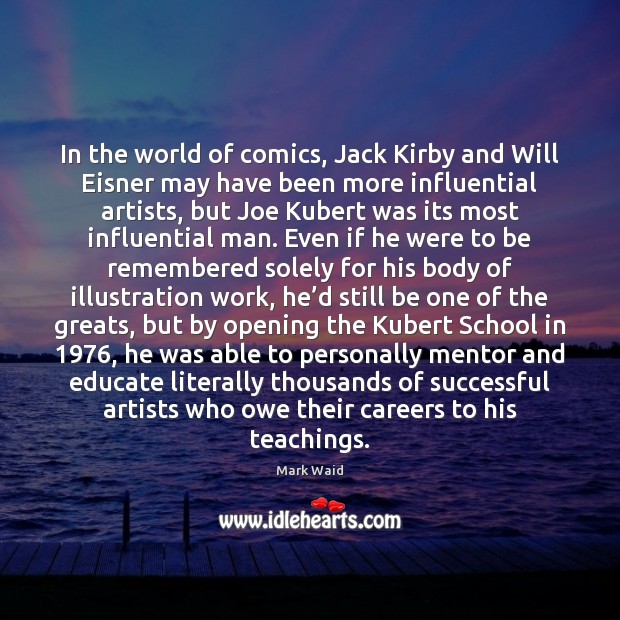 In the world of comics, Jack Kirby and Will Eisner may have Mark Waid Picture Quote