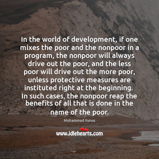 In the world of development, if one mixes the poor and the Muhammad Yunus Picture Quote