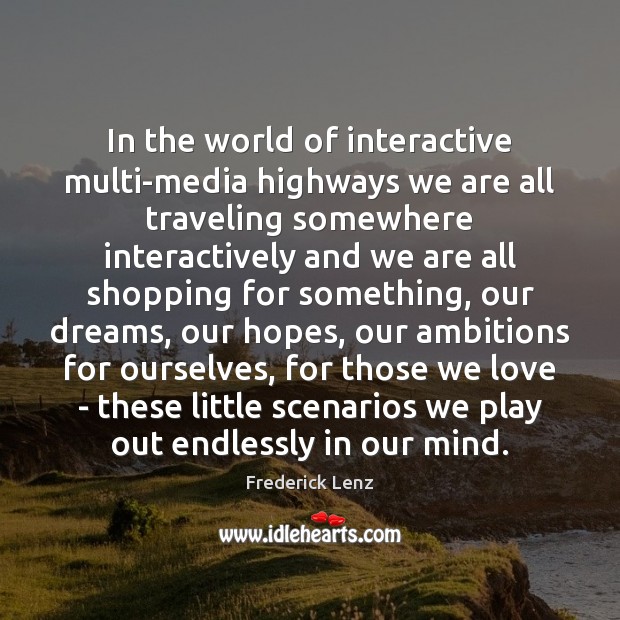 In the world of interactive multi-media highways we are all traveling somewhere Travel Quotes Image