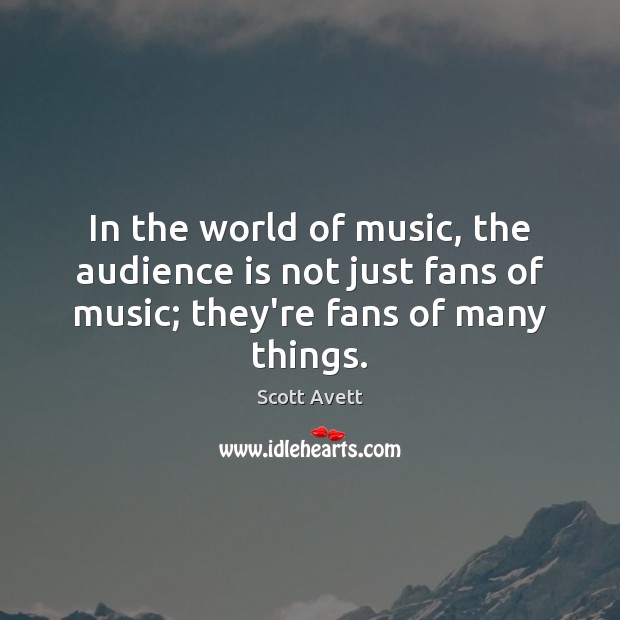 In the world of music, the audience is not just fans of Image
