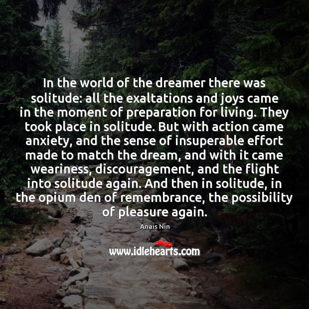 In the world of the dreamer there was solitude: all the exaltations Image