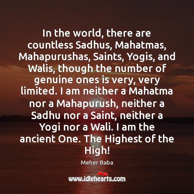 In the world, there are countless Sadhus, Mahatmas, Mahapurushas, Saints, Yogis, and Meher Baba Picture Quote