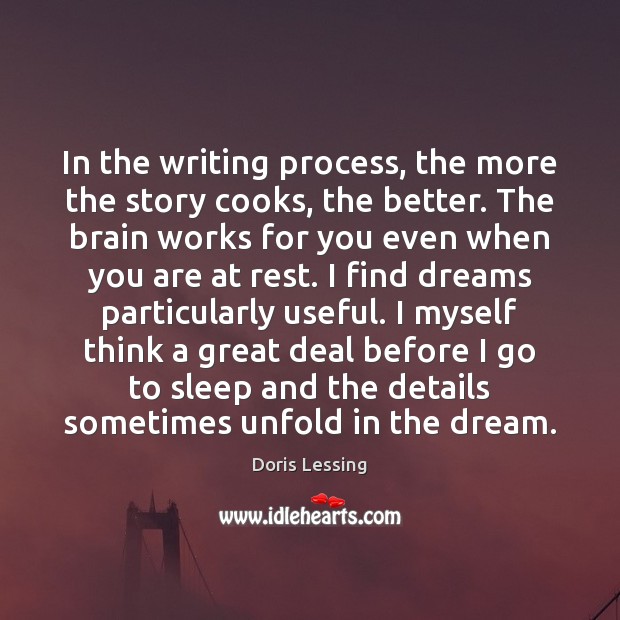 In the writing process, the more the story cooks, the better. The Doris Lessing Picture Quote