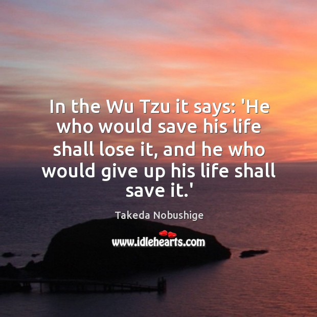 In the Wu Tzu it says: ‘He who would save his life Takeda Nobushige Picture Quote