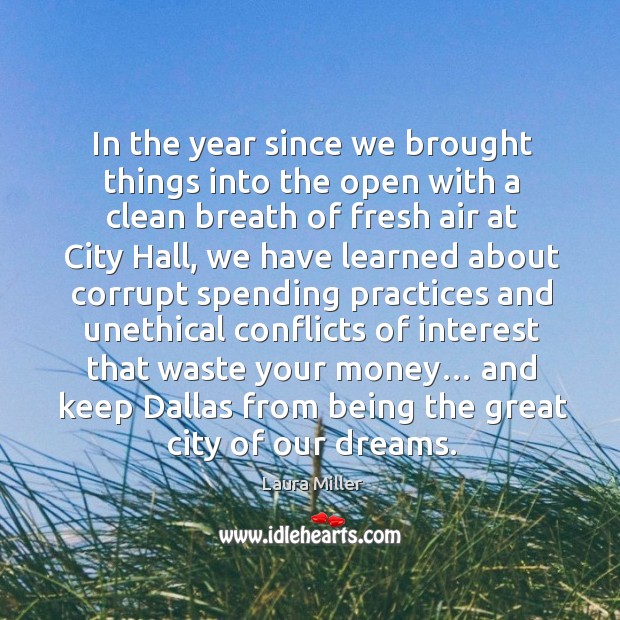 In the year since we brought things into the open with a clean breath of fresh air at city hall Laura Miller Picture Quote