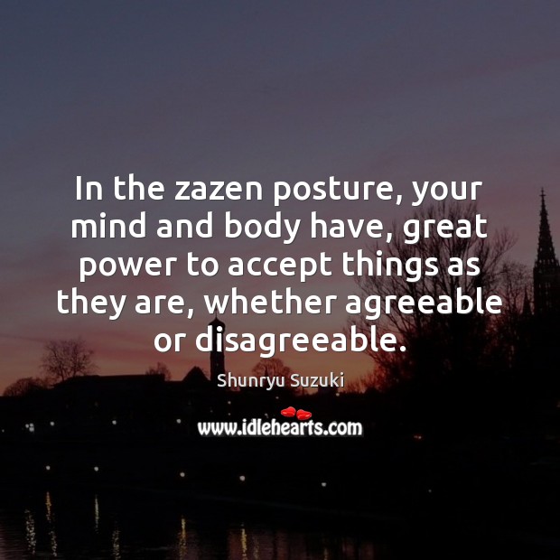 In the zazen posture, your mind and body have, great power to Shunryu Suzuki Picture Quote