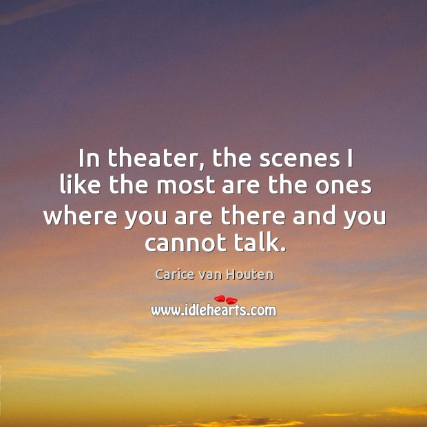 In theater, the scenes I like the most are the ones where Carice van Houten Picture Quote