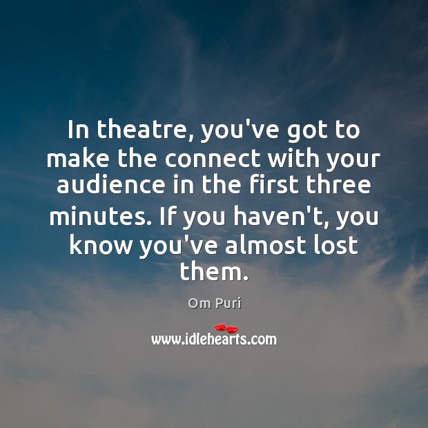 In theatre, you’ve got to make the connect with your audience in Image