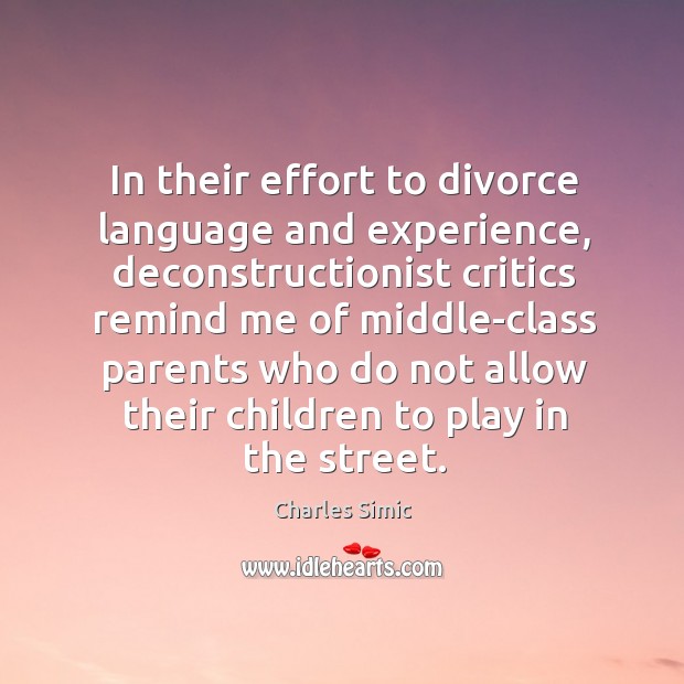 In their effort to divorce language and experience, deconstructionist critics remind me Divorce Quotes Image