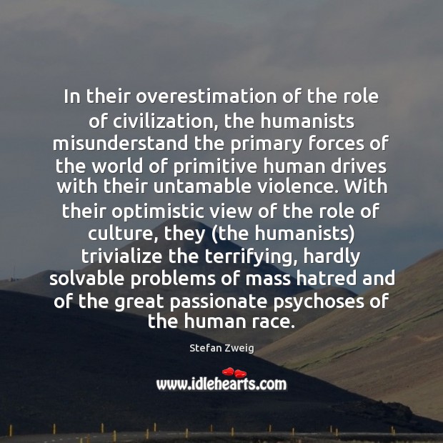 In their overestimation of the role of civilization, the humanists misunderstand the Image