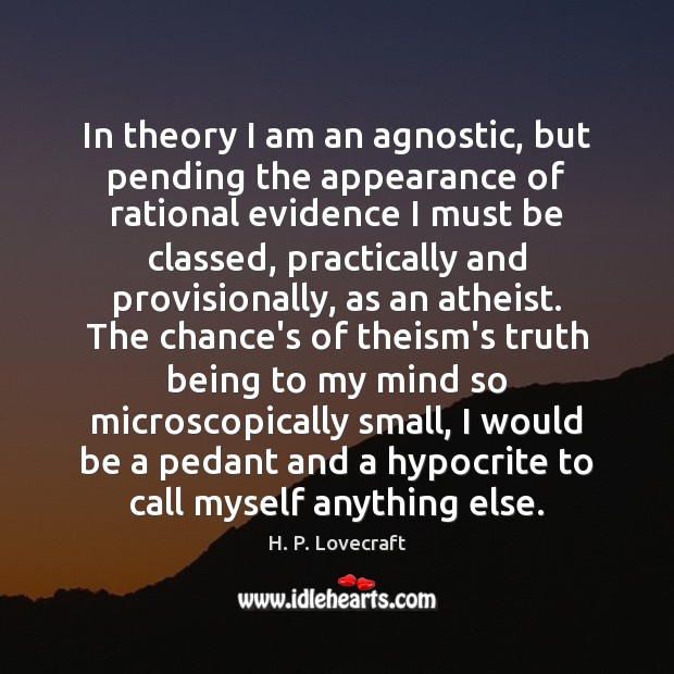 In theory I am an agnostic, but pending the appearance of rational Appearance Quotes Image