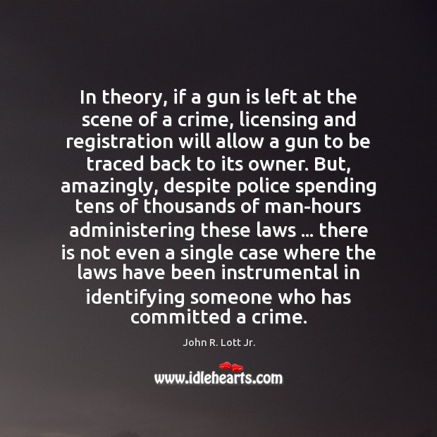 In theory, if a gun is left at the scene of a John R. Lott Jr. Picture Quote