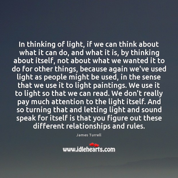 In thinking of light, if we can think about what it can James Turrell Picture Quote