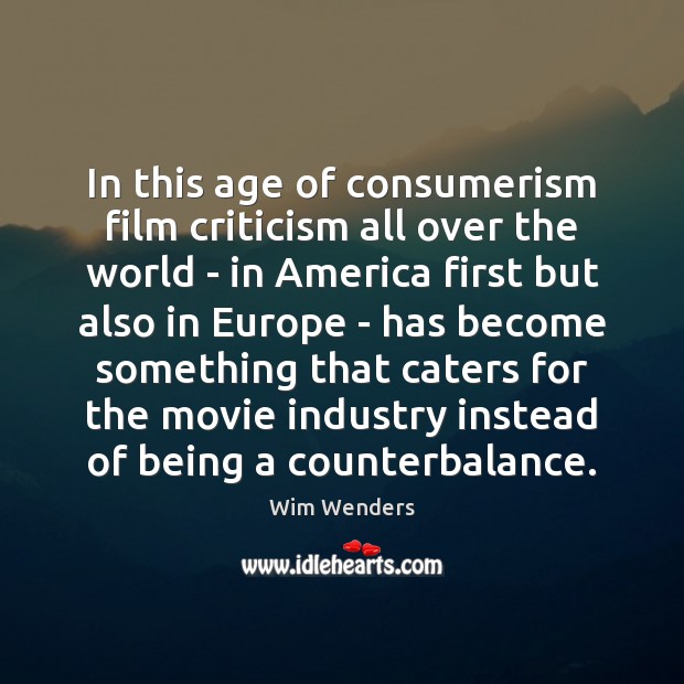 In this age of consumerism film criticism all over the world – Wim Wenders Picture Quote