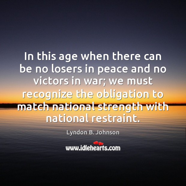In this age when there can be no losers in peace and Lyndon B. Johnson Picture Quote
