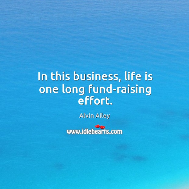 In this business, life is one long fund-raising effort. Image