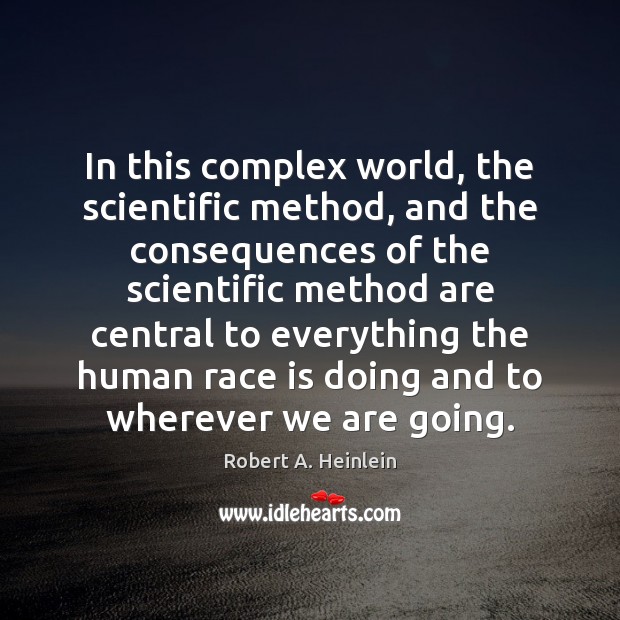 In this complex world, the scientific method, and the consequences of the Image