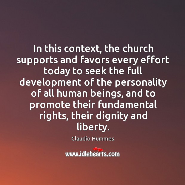 In this context, the church supports and favors every effort today to seek the full development Image