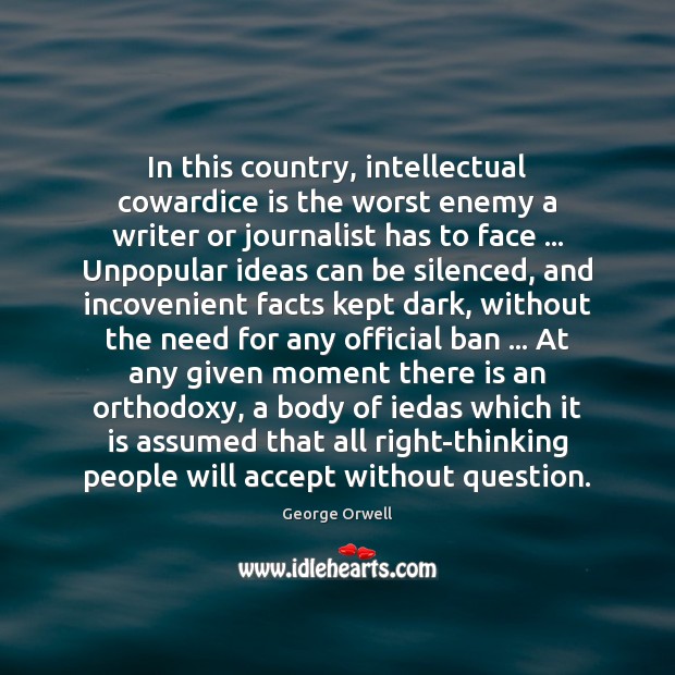 In this country, intellectual cowardice is the worst enemy a writer or Image