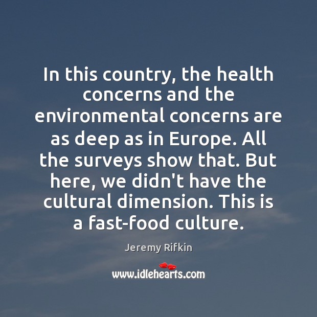 In this country, the health concerns and the environmental concerns are as Image