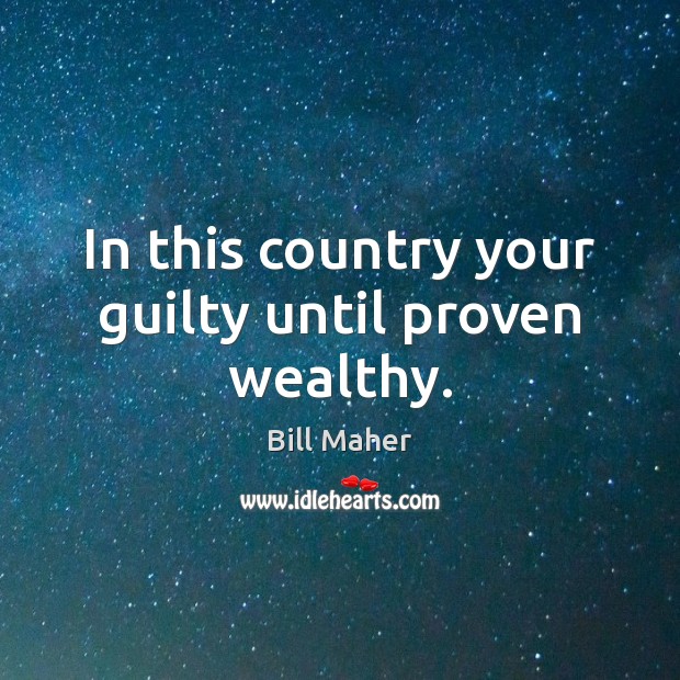 In this country your guilty until proven wealthy. Image