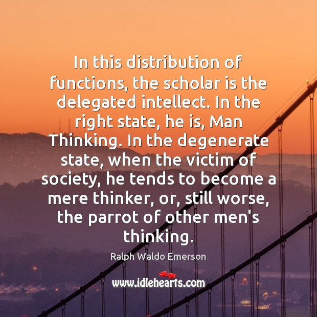 In this distribution of functions, the scholar is the delegated intellect. In Image