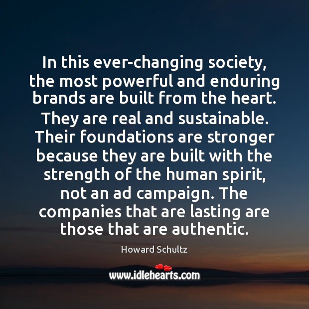 In this ever-changing society, the most powerful and enduring brands are built Howard Schultz Picture Quote