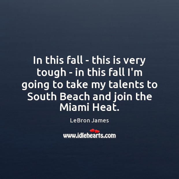 In this fall – this is very tough – in this fall LeBron James Picture Quote