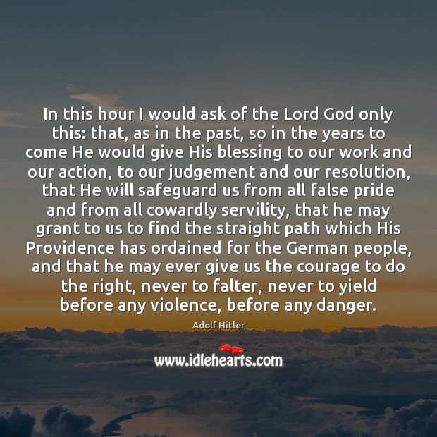In this hour I would ask of the Lord God only this: Image